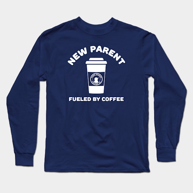 New Parent - Fueled By Coffee Long Sleeve T-Shirt by bryankremkau